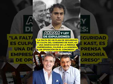 Akram y ley de expulsiones: “La falta de plan de seguridad es culpa del gobierno de Kast”