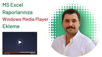 MS Excel Raporlarınıza Media Player Ekleme