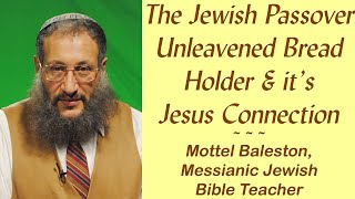 Jewish Passover Bread Connection to Jesus, Messianic Rabbi Mottel Baleston