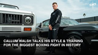 CALLUM WALSH TALKS HIS STYLE & TRAINING FOR THE BIGGEST BOXING FIGHT IN HISTORY