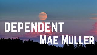 Mae Muller - dependent  Lyrics