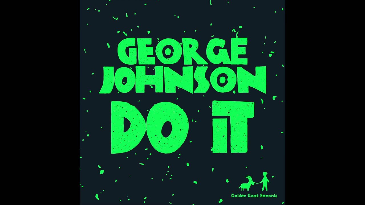 Watch George Johnson - Do It on YouTube Watch George Johnson - Do It on YouTube