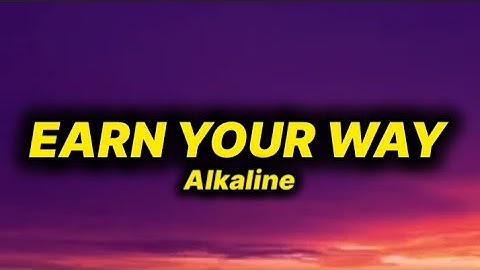 Alkaline - Earn Your Way (lyrics)