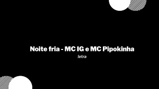 Noite fria - MC IG e MC Pipokinha / Letra