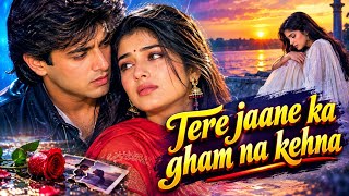 Tere jaane ka gham na kehna | New Hindi Romantic Song 2025 Bollywood Evergreen Sad Hits love song 