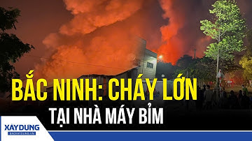Bắc Ninh: Cháy lớn bao trùm nhà máy bỉm trong KCN Tiên Sơn | BXD
