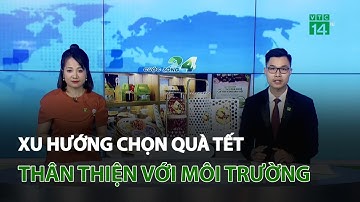 Xu hướng chọn quà tết thân thiện môi trường | VTC14