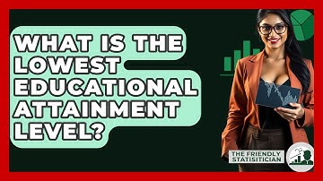 What Is The Lowest Educational Attainment Level? - The Friendly Statistician