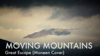 Moving Mountains - Great Escape (Moneen Cover)