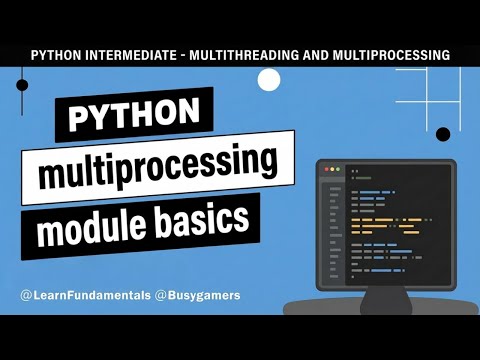 Python Intermediate - Multithreading and Multiprocessing - multiprocessing module basics