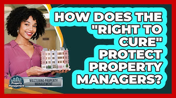How Does The "Right To Cure" Protect Property Managers? - Mastering Property Management