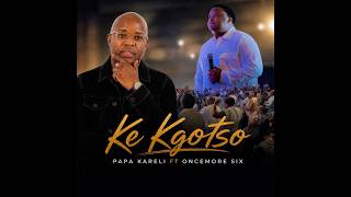 Ke Kgotso| Papa Kareli (Feat.Oncemore Six)