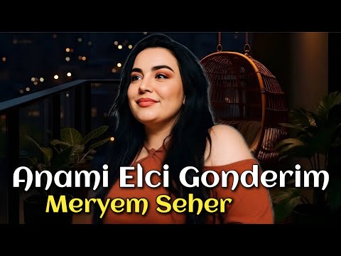 Meryem Seher - Anami Elci Gonderim - 2026