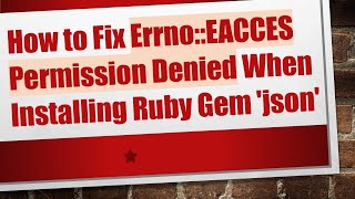 How to Fix Errno::EACCES Permission Denied When Installing Ruby Gem 'json'