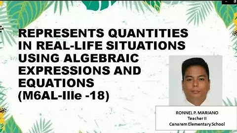 COT MATH 6 Q3 W4 Represents Quantities Real-Life Situations Using Algebraic Expression and Equations