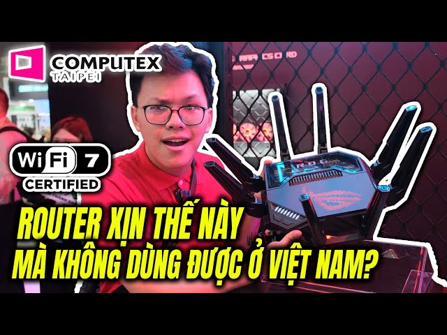 Vì Sao Router Này XỊN Nhưng KHÔNG THỂ DÙNG Ở Việt Nam | Computex 2023