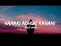 Hamari adhuri kahani  arijit singh lyrics  lyrical bam hindi