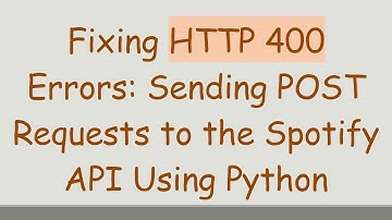 Fixing HTTP 400 Errors: Sending POST Requests to the Spotify API Using Python