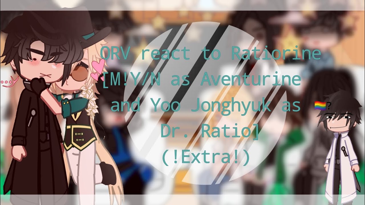 ∆ORV react to Ratiorine[M!Y/N as Aventurine and Yoo Jonghyuk as Dr. Ratio]∆ (Set speed to 2x)