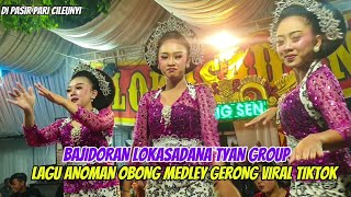 BAJIDORAN LOKASADANA TYAN GROUP LAGU ANOMAN OBONG MEDLEY GERONG VIRAL TIKTOK  DI PASIR PARI CILEUNYI