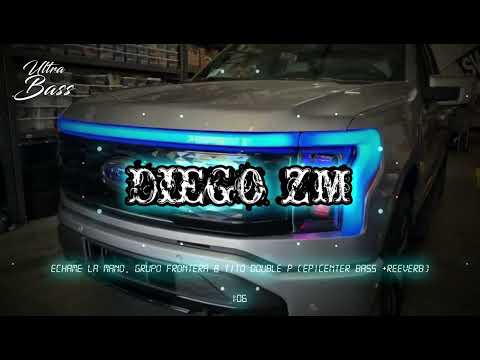 Echame La Mano - Grupo Frontera, Tito Double P (EPICENTER BASS+REEVERB)