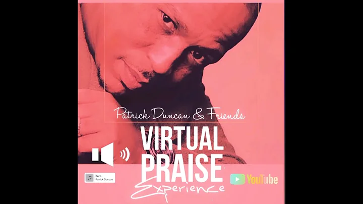Patrick Duncan & Friends Virtual Praise Experience