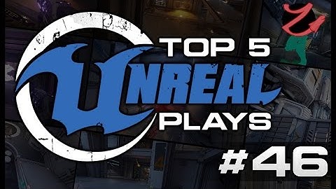 Unreal Tournament : Top 5 Unreal plays #46
