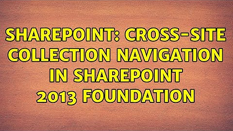 Sharepoint: Cross-site collection navigation in SharePoint 2013 Foundation (2 Solutions!!)