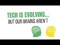 Tech Is Evolving. Our Brains Aren’t. And It’s a Problem.
