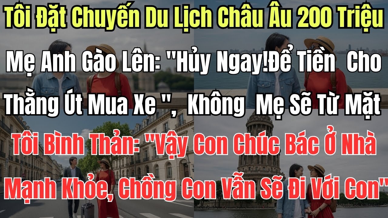 Tôi Đặt Chuyến Du Lịch Châu Âu 200 Triệu, Mẹ Anh Gào Lên: 