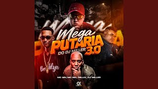 Mega Putaria do Dj Miller 3.0 - DJ Miller Oficial, Mc Gw, Mc Delux, MC MN