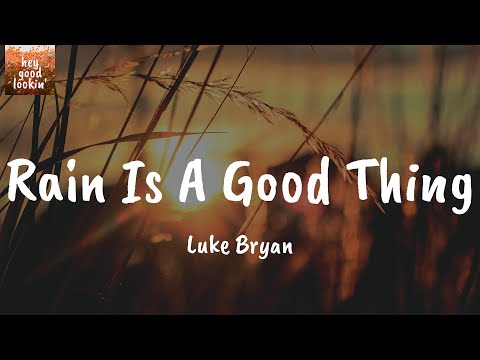 Rain Is A Good Thing - Luke Bryan (Lyrics)