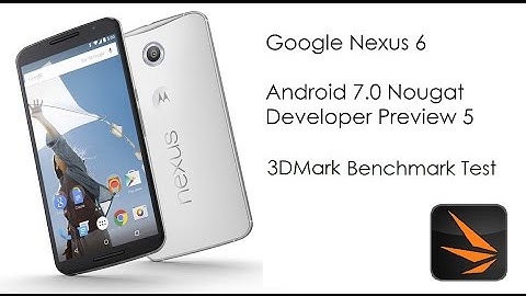 Google Nexus 6 - Android 7.0 Nougat Developer Preview 5 (NPD90G) - 3DMark Benchmark Test