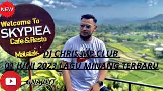 DJ CHRIS 1 JUNI 2023 LAGU MINANG TERBARU ENAK BGT `~~~~!!