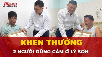Khen thưởng 2 người dân Lý Sơn dũng cảm cứu người dù bão số 13 sắp đổ bộ | Tin tức
