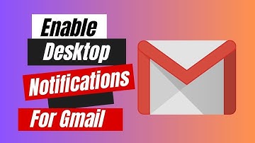 How to Enable Desktop Notifications For Gmail [Easy Step]