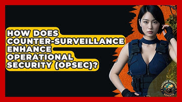 How Does Counter-surveillance Enhance Operational Security (OPSEC)? - Tactical Warfare Experts