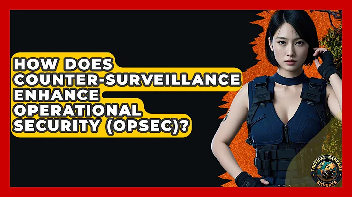How Does Counter-surveillance Enhance Operational Security (OPSEC)? - Tactical Warfare Experts