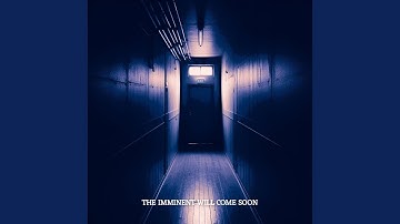 The Imminent Will Come Soon