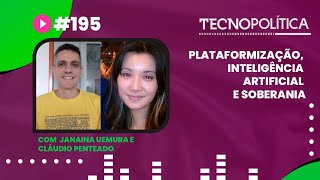 TECNOPOLITICA #195 - Plataformização, inteligência artificial e soberania