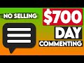 Earn $700/Day Commenting NO SELLING! (FREE) | Make Money Online