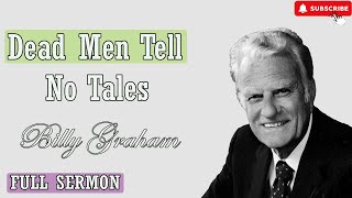 Dr Billy Graham sermon today - Dead men tell no tales