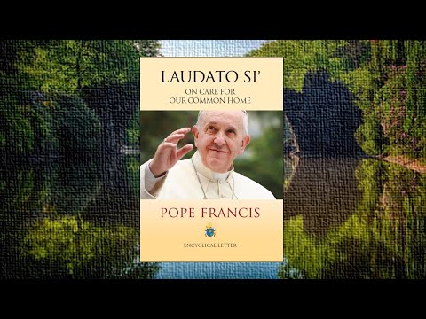 LAUDATO SI’ - ENCYCLICAL LETTER OF POPE FRANCIS (Audio with Caption)