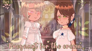 Pregnant for the Crown 👑 (3/3) GachaClub (Omegaverse)