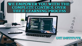 We Empower You With The Complete Control Over The E-Learning Process | UIT Institute