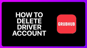 How To Delete Grubhub Driver Account Tutorial