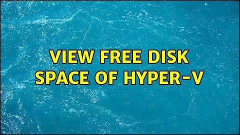 View free disk space of Hyper-V