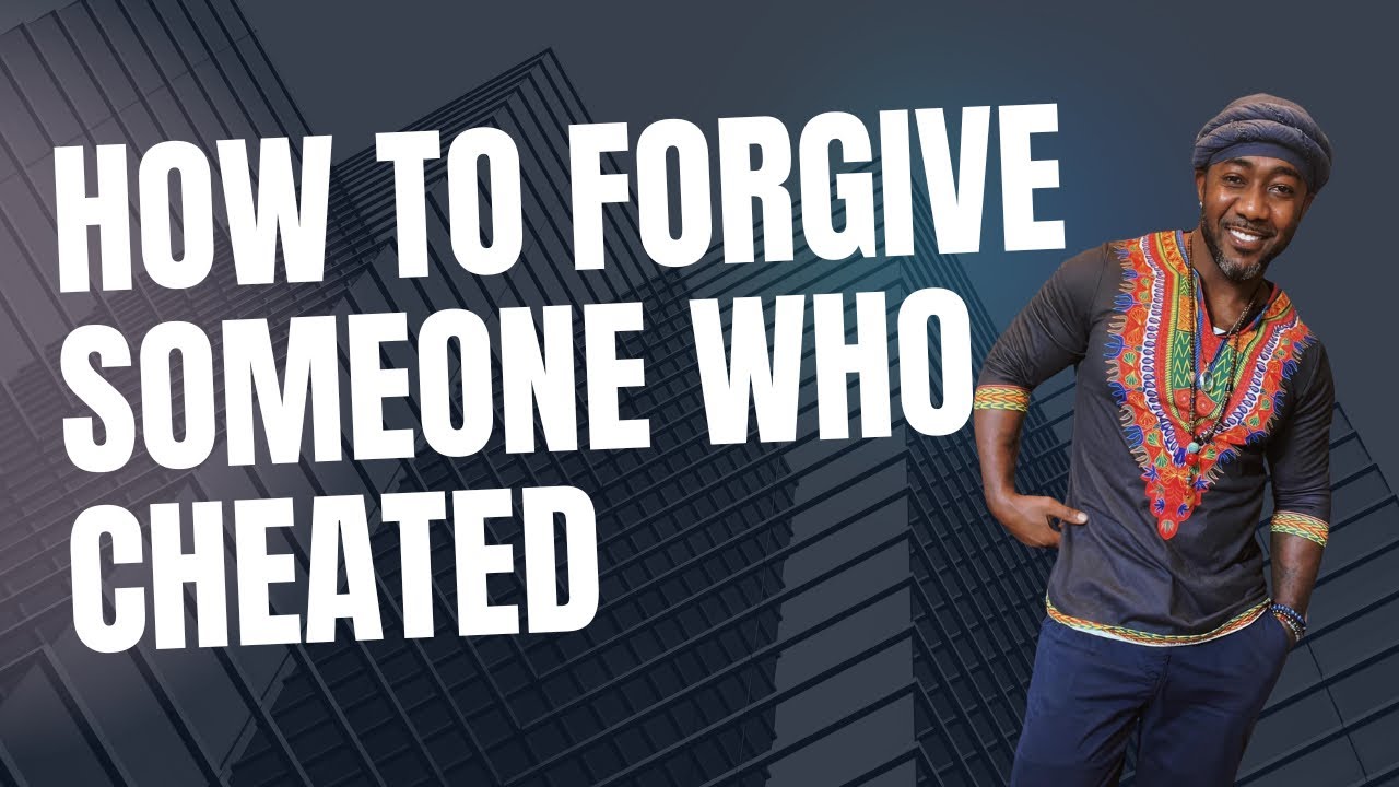 How to forgive someone who cheated on you - YouTube