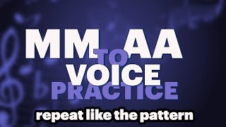 Great Practice For Tuning Your Voice Mm To Aa Practice