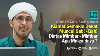 Akhir Zaman Semakin Dekat, Muncul Bab! - Bab! Diatas Mimbar | Habib Ali Zaenal Abidin Al Hamid